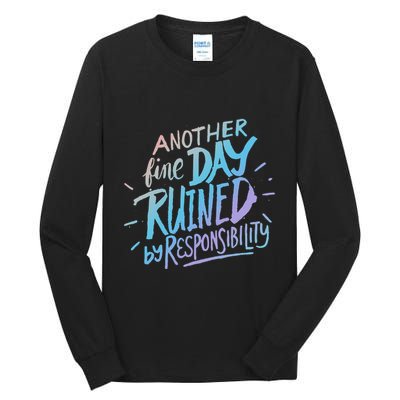 Another Fine Day Ruined By Responsibility Tall Long Sleeve T-Shirt