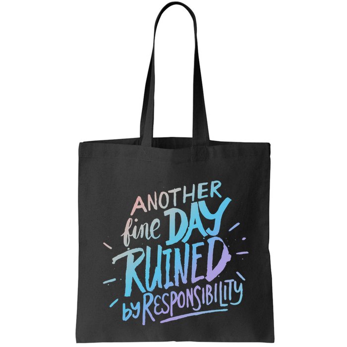 Another Fine Day Ruined By Responsibility Bag