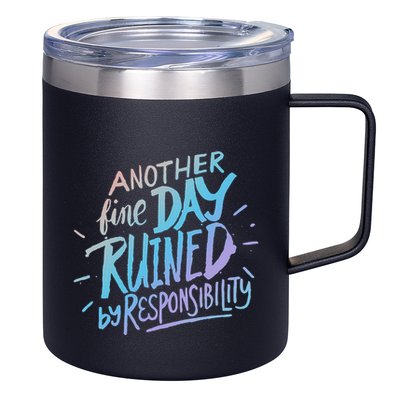 Another Fine Day Ruined By Responsibility 12oz Stainless Steel Coffee Mug
