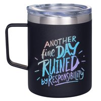 Another Fine Day Ruined By Responsibility 12oz Stainless Steel Coffee Mug