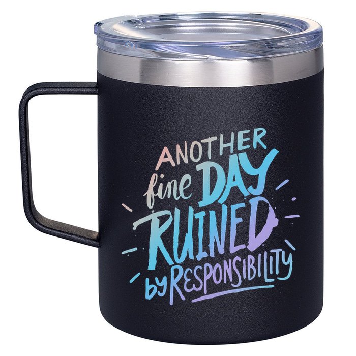 Another Fine Day Ruined By Responsibility 12oz Stainless Steel Coffee Mug