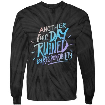 Another Fine Day Ruined By Responsibility Tie-Dye Long Sleeve Shirt