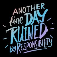 Another Fine Day Ruined By Responsibility Tie-Dye T-Shirt