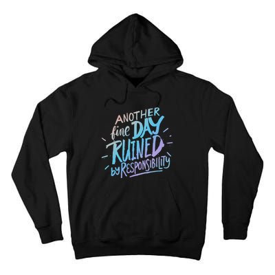 Another Fine Day Ruined By Responsibility Tall Hoodie