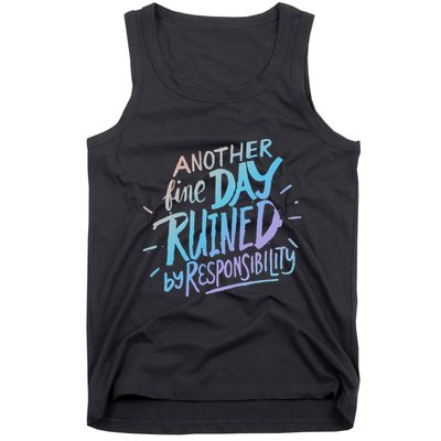 Another Fine Day Ruined By Responsibility Tank Top