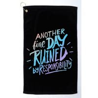 Another Fine Day Ruined By Responsibility Golf Towel