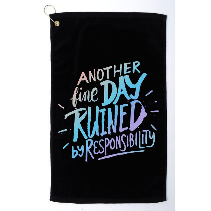 Another Fine Day Ruined By Responsibility Golf Towel