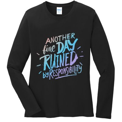 Another Fine Day Ruined By Responsibility Ladies Long Sleeve Shirt