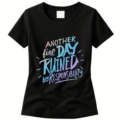 Another Fine Day Ruined By Responsibility Womens T-Shirt