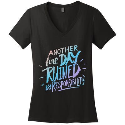 Another Fine Day Ruined By Responsibility Women's V-Neck T-Shirt