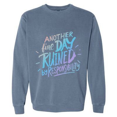 Another Fine Day Ruined By Responsibility Garment-Dyed Sweatshirt