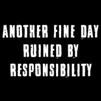 Another Fine Day Ruined By Responsibility Backpack