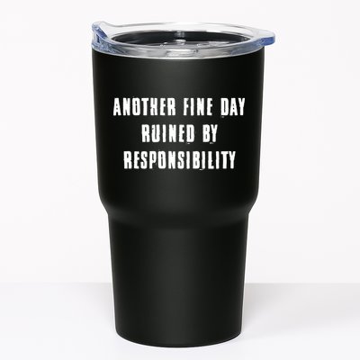 Another Fine Day Ruined By Responsibility Tumbler