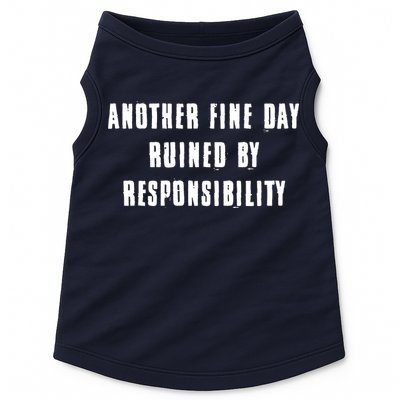 Another Fine Day Ruined By Responsibility Doggie Tank