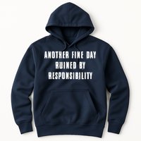 Another Fine Day Ruined By Responsibility Hoodie