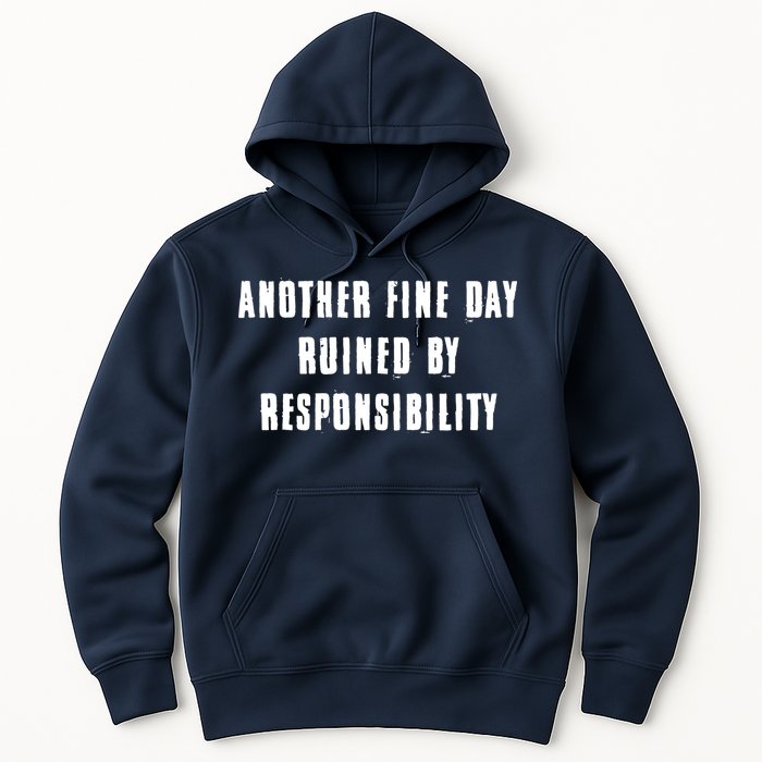 Another Fine Day Ruined By Responsibility Hoodie