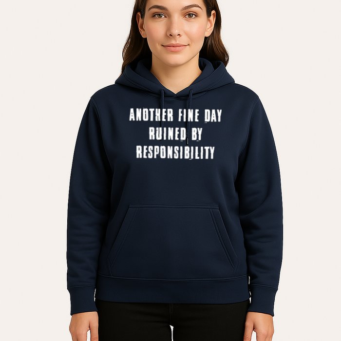 Another Fine Day Ruined By Responsibility Hoodie