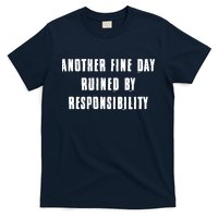 Another Fine Day Ruined By Responsibility T-Shirt