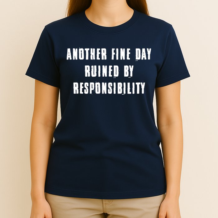 Another Fine Day Ruined By Responsibility T-Shirt
