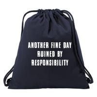 Another Fine Day Ruined By Responsibility Drawstring Bag