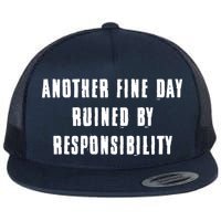 Another Fine Day Ruined By Responsibility Flatbill Hat