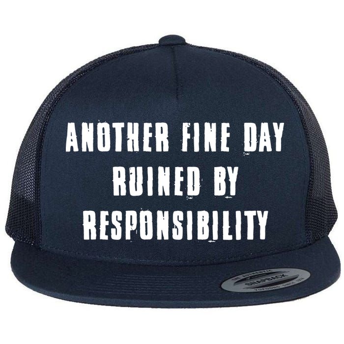 Another Fine Day Ruined By Responsibility Flatbill Hat