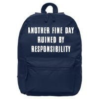 Another Fine Day Ruined By Responsibility 16 in Basic Backpack