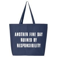 Another Fine Day Ruined By Responsibility 25L Jumbo Tote