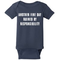 Another Fine Day Ruined By Responsibility Baby Bodysuit