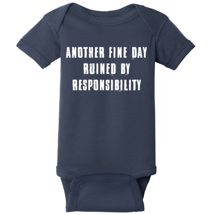 Another Fine Day Ruined By Responsibility Baby Bodysuit
