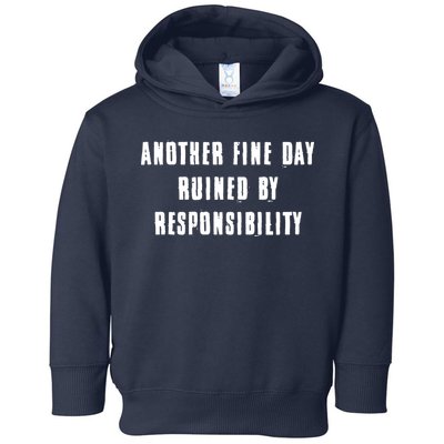 Another Fine Day Ruined By Responsibility Toddler Hoodie