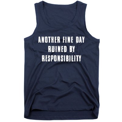 Another Fine Day Ruined By Responsibility Tank Top