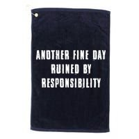 Another Fine Day Ruined By Responsibility Golf Towel