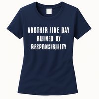 Another Fine Day Ruined By Responsibility Womens T-Shirt