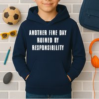 Another Fine Day Ruined By Responsibility Kids Hoodie