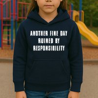 Another Fine Day Ruined By Responsibility Kids Hoodie
