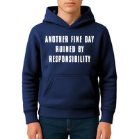 Another Fine Day Ruined By Responsibility Kids Hoodie