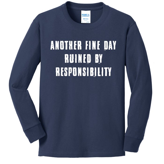 Another Fine Day Ruined By Responsibility Kids Long Sleeve Shirt