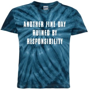 Another Fine Day Ruined By Responsibility Kids Tie-Dye T-Shirt