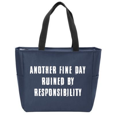Another Fine Day Ruined By Responsibility Zip Tote Bag