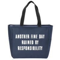 Another Fine Day Ruined By Responsibility Zip Tote Bag