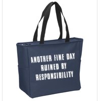 Another Fine Day Ruined By Responsibility Zip Tote Bag