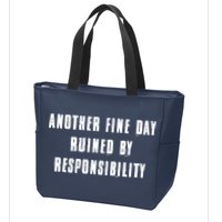 Another Fine Day Ruined By Responsibility Zip Tote Bag