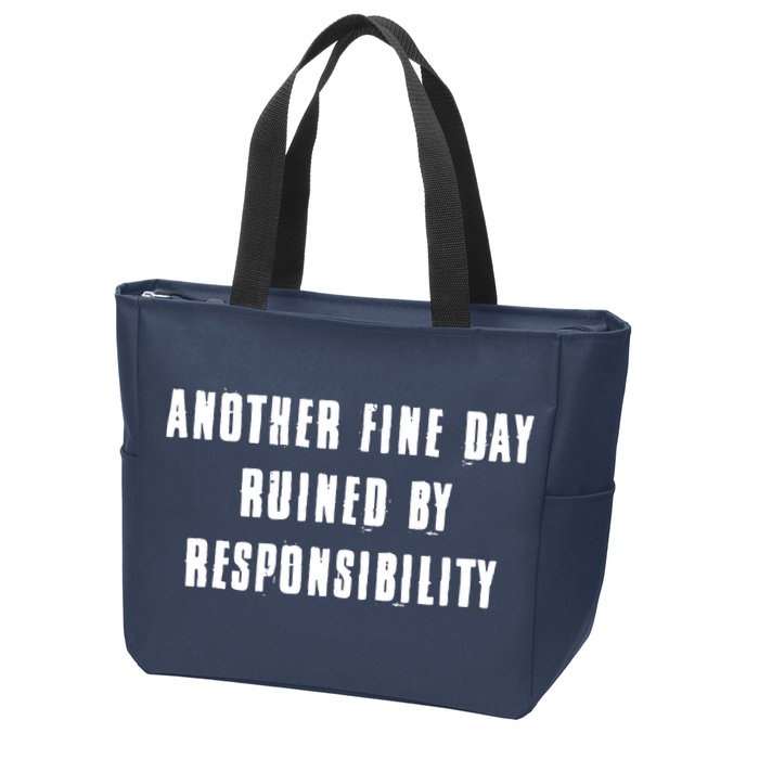 Another Fine Day Ruined By Responsibility Zip Tote Bag