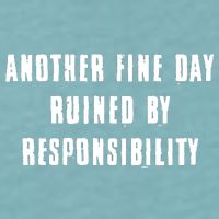 Another Fine Day Ruined By Responsibility Sueded Cloud Jersey T-Shirt