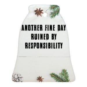 Another Fine Day Ruined By Responsibility Ceramic Bell Ornament