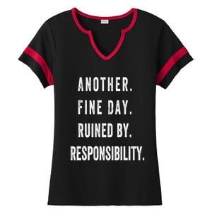 Another Fine Day Ruined By Responsibility Funny Ladies Halftime Notch Neck Tee