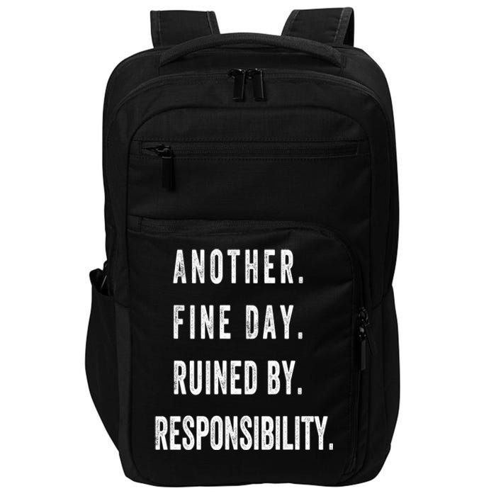 Another Fine Day Ruined By Responsibility Funny Impact Tech Backpack