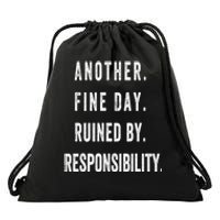 Another Fine Day Ruined By Responsibility Funny Drawstring Bag