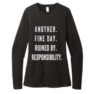 Another Fine Day Ruined By Responsibility Funny Womens CVC Long Sleeve Shirt